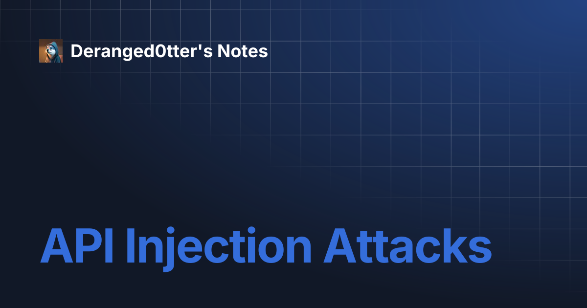 API Injection Attacks | Deranged0tter's Notes